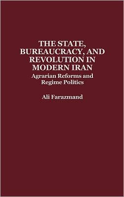 Book The State, Bureaucracy, and Revolution in Modern Iran: Agrarian Reforms and Regime Politics free