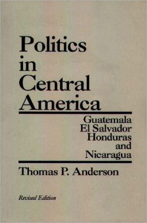 Book Politics in Central America: Guatemala, El Salvador, Honduras, and Nicaragua, 2nd Edition free