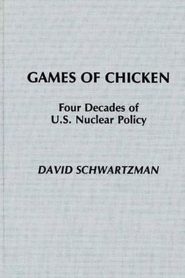 Book Games of Chicken: Four Decades of U.S. Nuclear Policy free