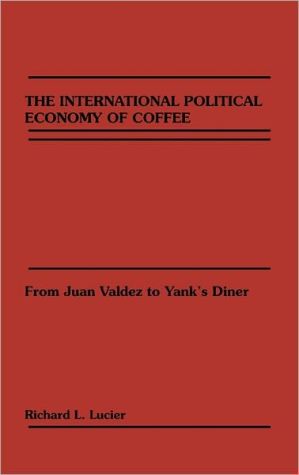 Book The International Political Economy of Coffee: From Juan Valdez to Yank's Diner free
