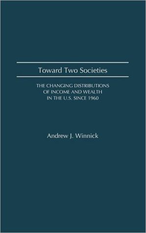 Book Toward Two Societies: The Changing Distributions of Income and Wealth in the U.S. Since 1960 free