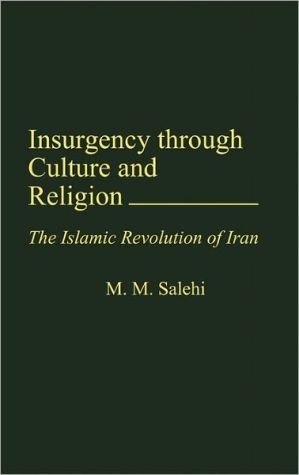 Book Insurgency Through Culture and Religion The Islamic Revolution of Iran free