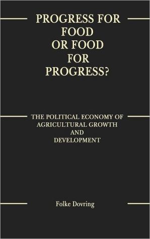 Book Progress for Food or Food for Progress?: The Political Economy of Agricultural Growth and Development free
