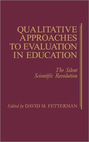 Book Qualitative Approaches to Evaluation in Education: The Silent Scientific Revolution free