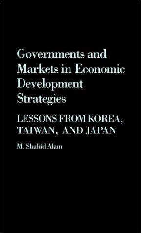 Book Governments and Markets in Economic Development Strategies: Lessons From Korea, Taiwan, and Japan free