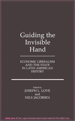 Book Guiding the Invisible Hand: Economic Liberalism and the State in Latin American History free