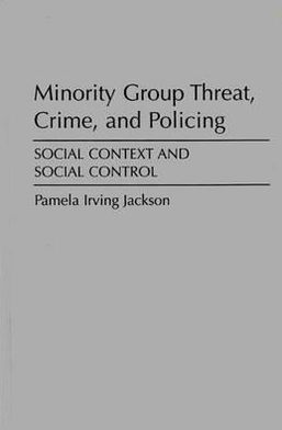 Book Minority Group Threat, Crime, and Policing: Social Context and Social Control free