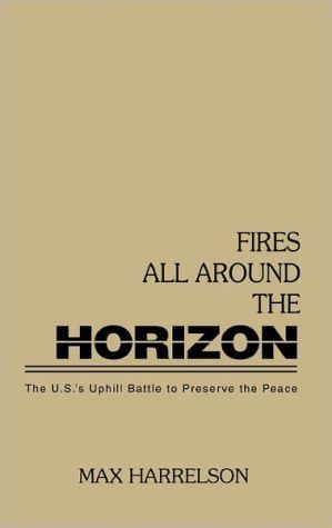 Book Fires All Around the Horizon: The U.N.'s Uphill Battle to Preserve the Peace free