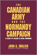 Book The Canadian Army and the Normandy Campaign: A Study of Failure in High Command free