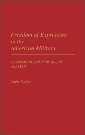 Book Freedom of Expression in the American Military: A Communication Modeling Analysis (Praeger Security International) free