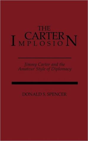 Book The Carter Implosion: Jimmy Carter and the Amateur Style of Diplomacy free