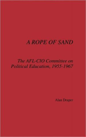 Book A Rope of Sand: The AFL-CIO Committee on Political Education, 1955-1967 free