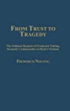 Book From Trust to Tragedy: The Political Memoirs of Frederick Nolting, Kennedy's Ambassador to Diem's Vietnam free