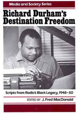 Book Richard Durham's Destination Freedom: Scripts From Radio's Black Legacy, 1948-50 (Media and Society Series) free