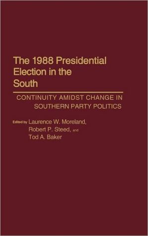 Book The 1988 Presidential Election in the South: Continuity Amidst Change in Southern Party Politics free