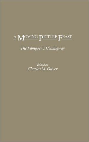 Book A Moving Picture Feast: The Filmgoer's Hemingway free