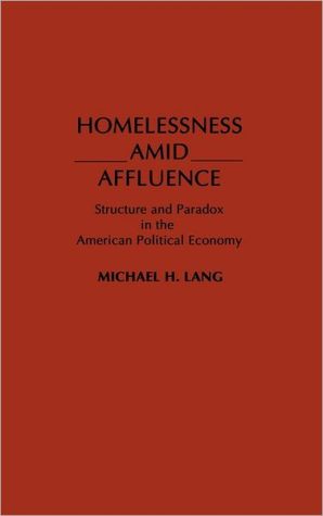 Book Homelessness Amid Affluence: Structure and Paradox in the American Political Economy free