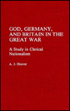 Book God, Germany, and Britain in the Great War: A Study in Clerical Nationalism free