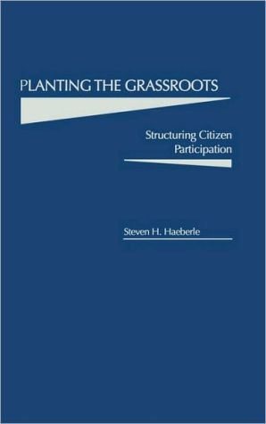 Book Planting the Grassroots: Structuring Citizen Participation (Programs; 12) free