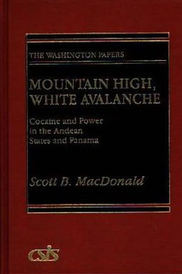 Book Mountain High, White Avalanche: Cocaine and Power in the Andean States and Panama (The Washington Papers) free