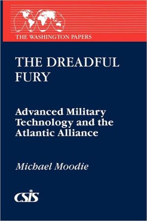 Book The Dreadful Fury: Advanced Military Technology and the Atlantic Alliance (Washington Papers (Paperback)) free