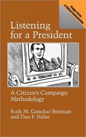 Book Listening for a President: A Citizen's Campaign Methodology (Praeger Series in Political Communication) free