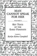 Book Man Cannot Speak for Her: Volume II; Key Texts of the Early Feminists free