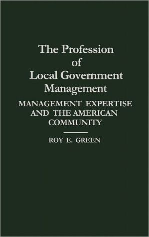 Book The Profession of Local Government Management: Management Expertise and the American Community free