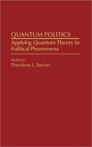 Book Quantum Politics: Applying Quantum Theory to Political Phenomena free