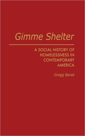 Book Gimme Shelter: A Social History of Homelessness in Contemporary America free