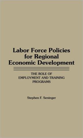 Book Labor Force Policies for Regional Economic Development: The Role of Employment and Training Programs free