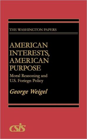 Book American Interests, American Purpose: Moral Reasoning and U.S. Foreign Policy (The Washington Papers) free
