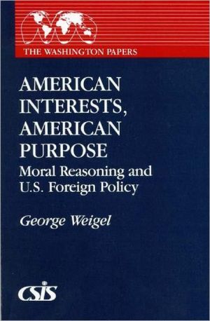 Book American Interests, American Purpose: Moral Reasoning And U.s. Foreign Policy (washington Papers) free