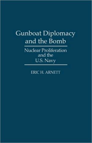 Book Gunboat Diplomacy And The Bomb: Nuclear Proliferation And The U.s. Navy free