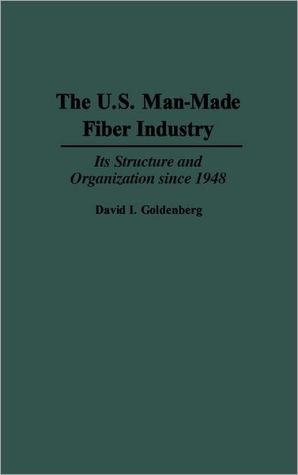 Book The U.S. Man-Made Fiber Industry: Its Structure and Organization since 1948 free