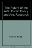 Book The Future of the Arts: Public Policy and Arts Research free