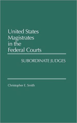 Book United States Magistrates in the Federal Courts: Subordinate Judges free Book United States Magistrates in the Federal Courts: Subordinate Judges free