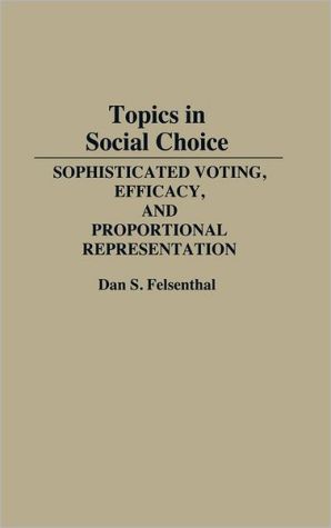 Book Topics in Social Choice: Sophisticated Voting, Efficacy, and Proportional Representation free