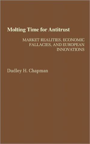 Book Molting Time for Antitrust: Market Realities, Economic Fallacies, and European Innovations free