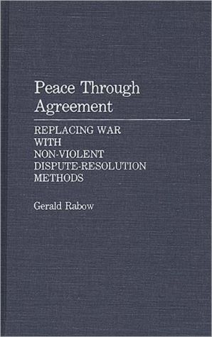 Book Peace Through Agreement: Replacing War With Non-Violent Dispute-Resolution Methods free