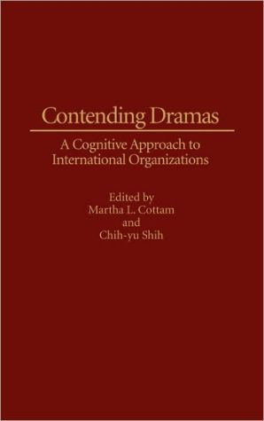 Book Contending Dramas: A Cognitive Approach to International Organization free