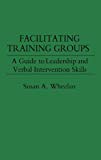Book Facilitating Training Groups: A Guide to Leadership and Verbal Intervention Skills free