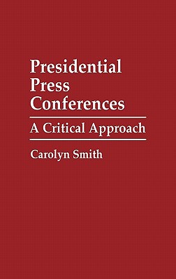 Book Presidential Press Conferences: A Critical Approach (Praeger Series in Political Communication) free