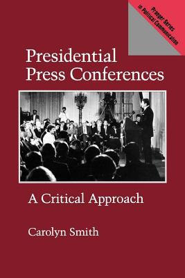 Book Presidential Press Conferences: A Critical Approach (Praeger Series in Political Communication (Paperback)) free
