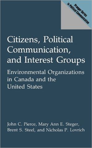 Book Citizens, Political Communication, and Interest Groups: Environmental Organizations in Canada and the United States (Contributions in Afro-American & African Studies) free