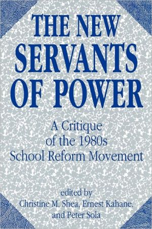 Book The New Servants of Power: A Critique of the 1980s School Reform Movement (Contributions to the Study of Education) free