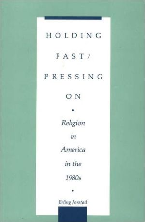 Book Holding Fast/Pressing On: Religion in America in the 1980s (Contributions to the Study of Religion) free