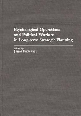 Book Psychological Operations and Political Warfare in Long-term Strategic Planning: free