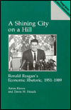 Book A Shining City On A Hill: Ronald Reagan's Economic Rhetoric, 1951-1989 (praeger Series In Political Communication) free