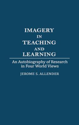 Book Imagery in Teaching and Learning: An Autobiography of Research in Four World Views free